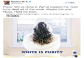 Madison M. K. @4evrmalone 요. Follow ' Pepsi: We've done it. We've created the most tone-deaf ad of the week. Maybe the year! Nivea: Hold my beer. #Invisible WHITE IS PURIT