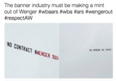The banner industry must be making a mint out of Wenger #wbaars #wba #ars #wengerout #respectAW NO CONTRACT #WENGER DUI IN ARSENE NE TRUST