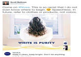 Scott Bellows Come on #Nivea. This is so racist that I do not even know where to begin. Speechless. In future, refer to clothes or products, not colors. WHITE IS PURITY NIVEA Keep it clean, keep bright. Don't let anything NIVEA