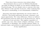 There have been concerns risen about ethnic discrimination due to a post on NIVEA Deodorant Invisible for Black & White on our NIVEA Middle East Facebook page. We are deeply sorry to anyone who may take offense to this specific local post. After realizing that this post is misleading, it was immediately withdrawn. Diversity and equal opportunity are crucial values of NIVEA: The brand represents diversity, tolerance, and equal opportunity. We value difference. Direct or indirect discrimination must be ruled out in all decisions by, and in all areas of our activities. This applies regardless of gender, age, race, skin colour, religion, ideology, sexual orientation, or disability. Nor should cultural, ethnic, or national origin, and political or philosophical conviction be of any significance.