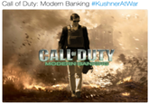Call of Duty: Modern Banking #K ushnerAwar OF MODERN