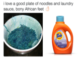 ilove a good sauce, bony African feet plate of noodles and laundry Tide ULTRA SEEASE