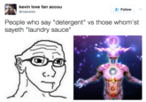 kevin love fan accou @riderslikk + Follow ﹀ People who say "detergent" vs those whom'st sayeth "laundry sauce"