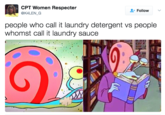 郈 CPT Women Respecter @K4LEN_G + Follow ﹀ people who call it laundry detergent vs people whomst call it laundry sauce