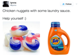 lynnx @lynnx Follow Chicken nuggets with some laundry sauce Help yourself:) SAVE 50% Tide COLDWATER CLEAN