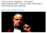 You're all so negative... He wasn't blackmailing them! He just knew that they'd love what he was offering' #SpicerSpinsMoviePlots