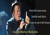 Does life seem nasty, brutish and short Come on up to the house Google Murray Bookchin