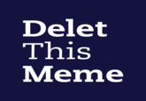 Delet This Meme