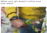 Arthur Fist Variation When your girl doesn't notice your new watch