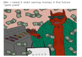 Me Also Me Me: i need 2 start saving money 4 the future gets paid ol eet GUCCI