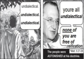 undialectical undialectical undialectical. youre all undlalectical none of you are free of reification Matt. 5:27-28 The people were ASTONISHED at his doctrine