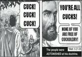 CUCK! CUCK! CUCK! YOU'RE ALL CUCKS! NONE OFYOU ARE FREE OF CUCKOLDRY! Matt 5:27-28 The people were ASTONISHED at his doctrine.