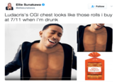 Ellie Sunakawa @elliesunakawa Follow Ludacris's CGl chest looks like those rolls i buy at 7/11 when i'm drunk KING'S HAWAIIAN