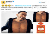 Ludacris Φ | @Ludacris + Follow ﹀ RT @ellesunakawa: Ludacris's CGI chest looks like those rolls i buy at 7/11 when i'm drunk KING'S HAWAIIAN