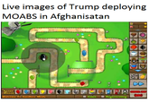 Live images of Trump deploying MOABS in Afghanisatan Spawn oons