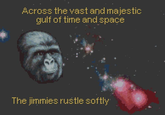 ACrozs the vazt andmajeztic gulf of time and space The jimmies rustle softly