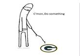 C'mon, Do something @NFL_MEMES