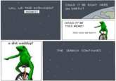 COULD IT BE RIGHT HERE ON EARTH? WILL WE FIND INTELLIGENT MEMES? COULD IT BE THIS MEME? here come dat boi!!! o s--- waddup! THE SEARCH CONTINUES