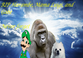 The trinity of tribute RIP Harambe, Mama Luigi, and gir Nevern forget