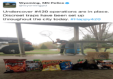 Wyoming, MN Police @wyomingpd Undercover #420 operations are in place. Discreet traps have been set up throughout the city today. #Happy420 204 BATTLEFIELD autu