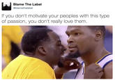 Blame The Label @blamethelabel If you don't motivate your peoples with this type of passion, you don't really love them