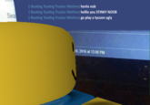 1 Rooting Tooting Trucker Mother: henlo nob 1 Rooting Tooting Trucker Mother: helllo you STINKY NOOB 1 Rooting Tooting Trucker Mother: go play a tycoon ugly 19,2016 at 12:00 PM