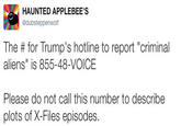 HAUNTED APPLEBEE'S @dubsteppenwolf The # for Trump's hotline to report "criminal aliens" is 855-48-VOICE Please do not call this number to describe plots of X-Files episodes