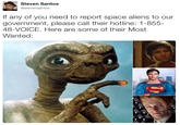 Steven Santos @stevensantos If any of you need to report space aliens to our government, please call their hotline: 1-855- 48-VOICE. Here are some of their Most Wanted: