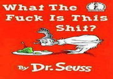 What The F--- Is This S---? by Dr. Seuss  what The th F--- Is This S---? ByDr.Seuss
