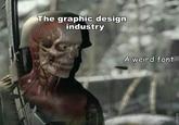 The graphic design industry A weird font