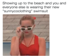 Showing up to the beach and you and everyone else is wearing their new "sunnycoclothing" swimsuit