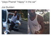 plays Pharrell "Happy" in the car* Joe Budden: