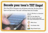 Decode your teen's TKT lingo! More than 85% of teenagers use cell phones every day. Use this guide to figure out their secret "text code" and keep them out of trouble. THICC: This Here Is a Caucasian Country LGBT: Let's Gas Blacks Too DAB: Die Arische Bruderschaft The A---- Brotherhood in German) : White Power :Two Genders Only :Flag of Racial Purity