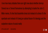 i love how many debates there are right now about whether dennys Owned me or Owned themselves by attempting to tackle the John C Miller meme, it's like that blue/white dress but instead of a dress it's the spectacle and instead of it being an optical illusion it's Ideology and the subjective nature of social reality 27TH APR 2017 129 NOTES