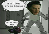 IT'S TIME TO BARGAIN! y) 7:2 NO, PLEASE NO!
