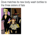 Dove matches its new body wash bottles to the three sisters of fate