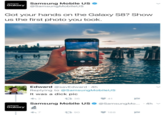 What is this? Is it a penis? Samsung Mobile US Galaxy XY@SamsungMobileUS Got your hands on the Galaxy S8? Show us the first photo you took. Edward @savEdward 4h Replying to @SamsungMobileUS It was a d--- pic わ2 427 36 Samsung Mobile US$ @samsungMo...-4h ﹀ Galaxy わ7 90 間188