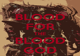 BLOOD FOR BLOOD GOD THE