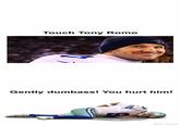 Touch Tony Romo Gently dumbass! You hurt him! ONF MEMES