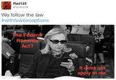 Rad123 @Tombx7M We follow the law #withfewexceptions The Federa Records Act? It does not apply to me.