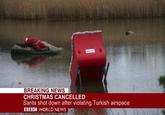 BREAKING NEWS CHRISTMAS CANCELLED Santa shot down after violating Turkish airspace BBC WORLD NEWS