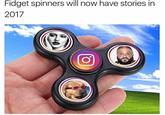 Fidget spinners will now have stories in 2017