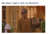 Me In My Romphim Me when I walk in with my Romphim