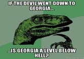 GEORGIA IS GEORGIA A LEVEL BELOW HELL? makeameme.org