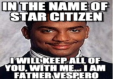 INTHE NAME OF STAR CITIZEN TWIINKEEPALL OF YOU, WITH ME.. IAM FATHERVESPERO