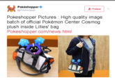 Official Cosmog plush in a bag Pokéshopper φ @Pokeshoppe Follow Pokeshopper Pictures High quality image batch of official Pokémon Center Cosmog plush inside Lillies' bag Pokeshopper.com/news. html