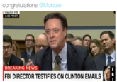 congratulations @Mobute Capitol Hill 1:43 PMET BREAKING NEWS FBI DIRECTOR TESTIFIES ON CLINTON EMAILS