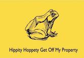 Hippity Hoppety Get Off My Property