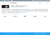 Tweet Kim Dotcom @KimDotcom PEE UTH DEL Dummy twitter browser is caching the old site instead of loading the updated site. Great job @jack 2:39 PM 23 May 17 Failed to load Tweet. TAP TO RETRY