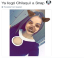 Ya llegó Chilaquil a Snap Translate from Spanish
